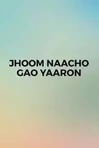Jhoom Naacho Gao Yaaron (2017)