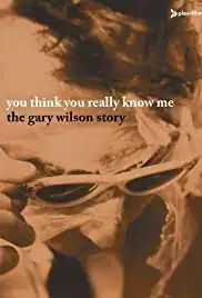 You Think You Really Know Me: The Gary Wilson Story (2005) You Think You Really Know Me: The Gary Wilson Story (2005)