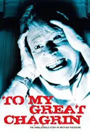 To My Great Chagrin: The Unbelievable Story of Brother Theodore (2007)