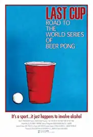 Last Cup: Road to the World Series of Beer Pong (2008)