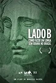 Lado B: Como Fazer um Longa Sem Grana no Brasil (2007)