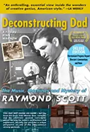 Deconstructing Dad: The Music, Machines and Mystery of Raymond Scott (2010) Deconstructing Dad: The Music, Machines and Mystery of Raymond Scott (2010)