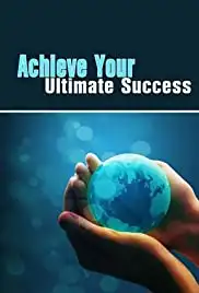Achieve Your Ultimate Success (2010)