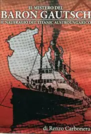 Il Naufragio del Baron Gautsch (The Sinking of Baron Gautsch) (2011) Il Naufragio del Baron Gautsch (The Sinking of Baron Gautsch) (2011)