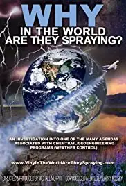 WHY in the World Are They Spraying? (2012)