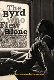 The Byrd Who Flew Alone: The Triumphs and Tragedy of Gene Clark (2013) The Byrd Who Flew Alone: The Triumphs and Tragedy of Gene Clark (2013)