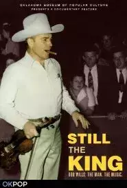 Still the King: Bob Wills - The Man, the Music. (2014)