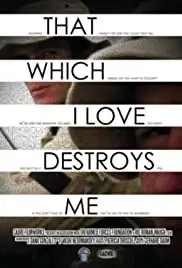 That Which I Love Destroys Me (2015)