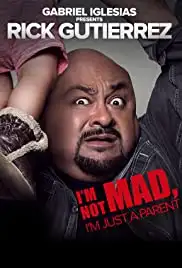 Gabriel Iglesias Presents Rick Gutierrez: I'm Not Mad. I'm Just a Parent. (2014) Gabriel Iglesias Presents Rick Gutierrez: I'm Not Mad. I'm Just a Parent. (2014)