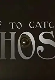 How to Catch a Ghost (2016)