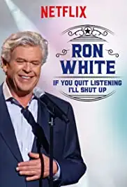 Ron White: If You Quit Listening, I'll Shut Up (2018)