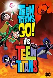 Teen Titans Go! Vs. Teen Titans (2019) Teen Titans Go! Vs. Teen Titans (2019)