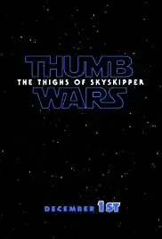 Thumb Wars IX: The Thighs of Skyskipper (2019)