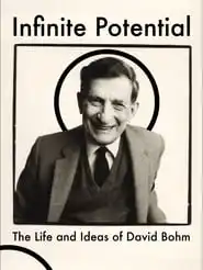 Infinite Potential The Life Ideas Of David Bohm (2020)